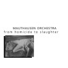 MAUTHAUSEN ORCHESTRA "From Homicide To Slaughter " LP